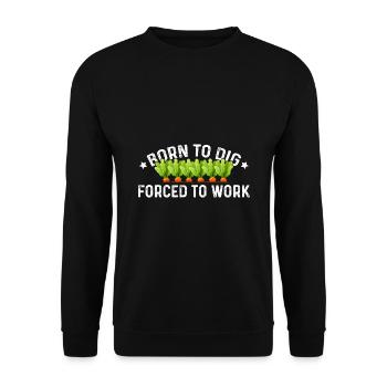 Born To Dig Forced To Work Gardener Gardening Land - Unisex Pullover - Schwarz - Vorne - Alina (178cm) & Michal (187cm)