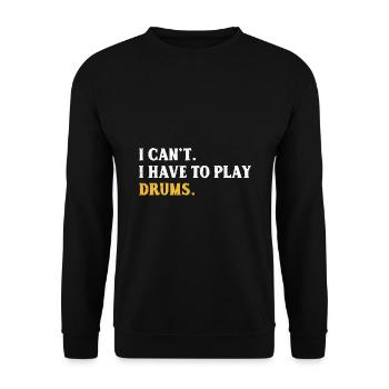 I Can't I Have To Play Drums Drumming Drum Drummer - Unisex Sweatshirt - black - Front - Alina (178cm) & Michal (187cm)