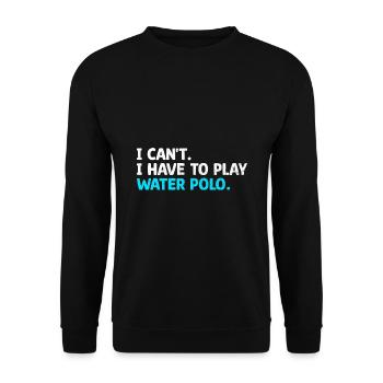 Ich kann nicht, ich muss Wasserball spielen, Aquatic Polo Pla - Unisex Pullover - Schwarz - Vorne - Alina (178cm) & Michal (187cm)