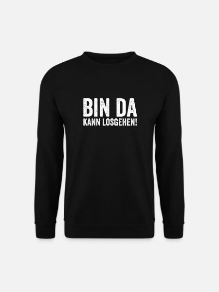 Bin da kann losgehen Lustiger Spruch - Unisex Pullover - Schwarz