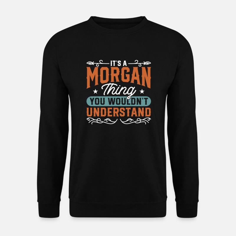 Es ist ein Morgan-Ding namens Morgan Name Morgan - Unisex Pullover - Schwarz