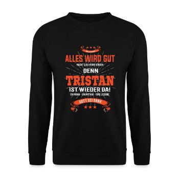 Alles wird gut denn Tristan Ist da T-Shirt - Unisex Pullover - Schwarz - Vorne - Alina (178cm) & Michal (187cm)