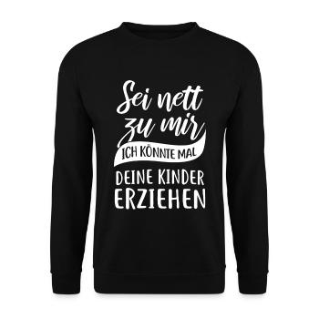 Sei nett, ich könnte mal deine Kinder erziehen - Unisex Pullover - Schwarz - Vorne - Alina (178cm) & Michal (187cm)