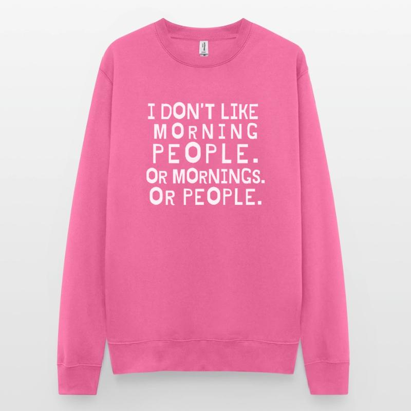 Ich mag keine Morgenleute oder Morgen oder Leute Unisex Pullover