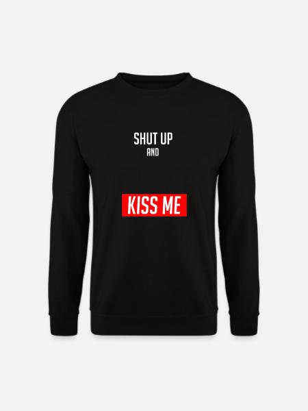 Shut Up and Kiss Me - Unisex Sweatshirt - black