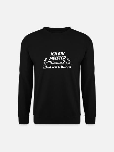 ICH BIN MEISTER Warum? Weil ich's kann - Unisex Pullover - Schwarz