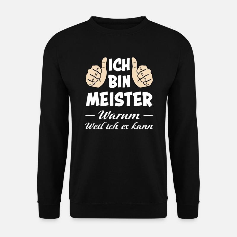Meister Meisterprüfung Lustiger Spruch Geschenk - Unisex Pullover - Schwarz
