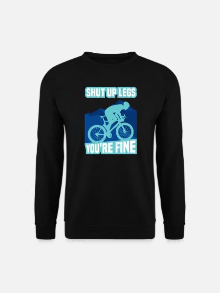 Shut Up Legs You're Fine Funny Cyclist Cycling - Unisex Pullover - Schwarz
