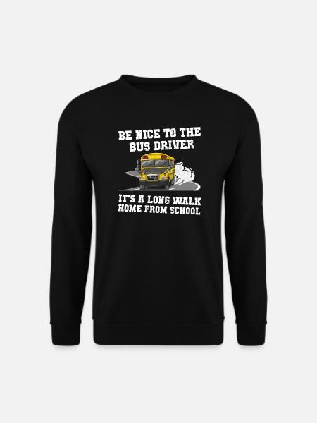 Be Nice To The Bus Driver Funny Busman Saying - Unisex Pullover - Schwarz
