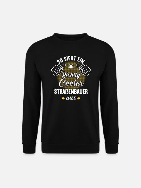 So Sieht Ein Richtig Cooler Straßenbauer aus - Unisex Pullover - Schwarz