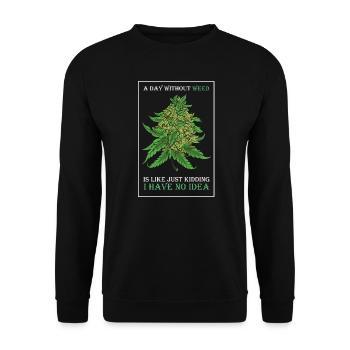 A Day Without Weed Is Like Cannabis Weed Smoking - Unisex Sweatshirt - black - Front - Alina (178cm) & Michal (187cm)