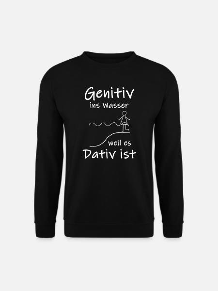 Genitiv ins Wasser Weil es Dativ Ist Geschenk - Unisex Pullover - Schwarz