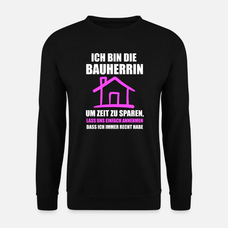 Ich bin die Bauherrin Bauherrin Hausbau Geschenk - Unisex Pullover - Schwarz