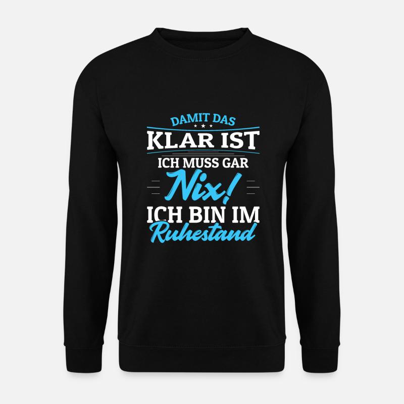 Ich muss Gar Nix! Ich bin im Ruhestand Rentner - Unisex Pullover - Schwarz