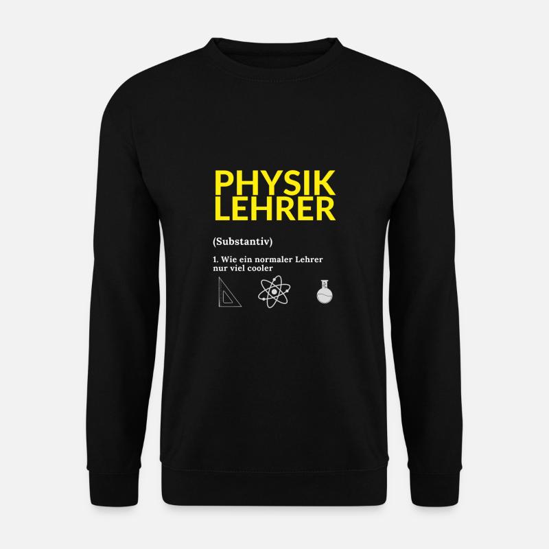 Physiklehrer Physik Lehrer Spruch Schule Geschenk - Unisex Pullover - Schwarz