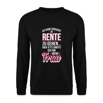 Rentner Ich Arbeite für meine Frau Rente Pension - Unisex Pullover - Schwarz - Vorne - Alina (178cm) & Michal (187cm)