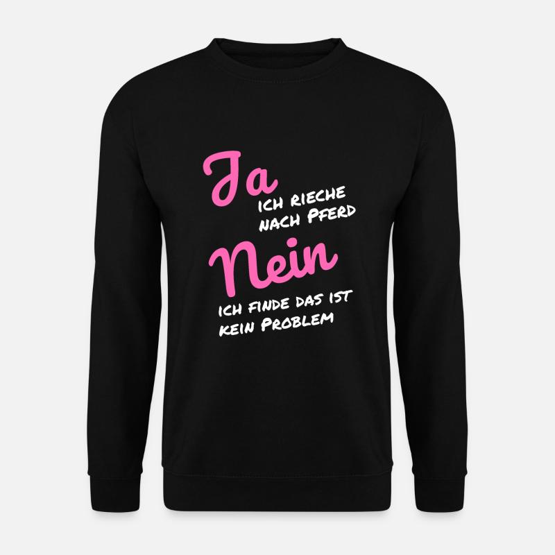 Ja ich rieche nach Pferd Nein das ist kein Problem - Unisex Pullover - Schwarz