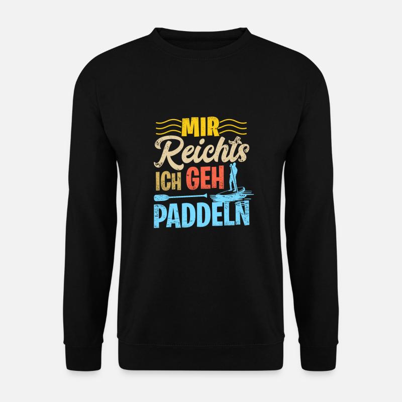 Stand Up Paddling Mir Reichts Ich Geh Paddeln SUP - Unisex Pullover - Schwarz