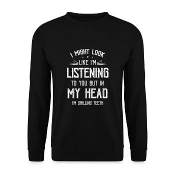 Mais dans ma tête, je perce les dents, la dentisterie, la dentisterie, la dentisterie, - Sweat-shirt Unisexe - noir - Devant - Alina (178cm) & Michal (187cm)