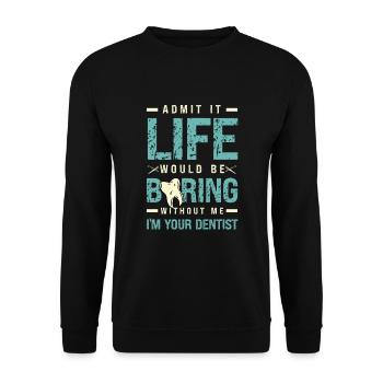 Admets-le, la vie serait ennuyeuse sans moi, je suis ta - Sweat-shirt Unisexe - noir - Devant - Alina (178cm) & Michal (187cm)