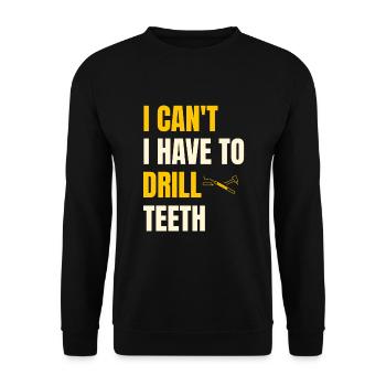 I Can't I Have To Drill Teeth Dentistry Dental Den - Unisex Sweatshirt - black - Front - Alina (178cm) & Michal (187cm)