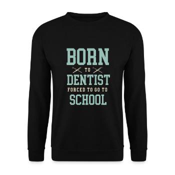 Born To Dentist Forced To Go To School Dental Dent - Unisex Sweatshirt - black - Front - Alina (178cm) & Michal (187cm)
