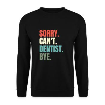 Sorry Can't Dentist Bye Dental Hygieniker Zahnheilkunde - Unisex Pullover - Schwarz - Vorne - Alina (178cm) & Michal (187cm)
