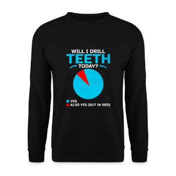 Will I Drill Teeth Today Dental Dentist Dentistry - Unisex Sweatshirt - black - Front - Alina (178cm) & Michal (187cm)