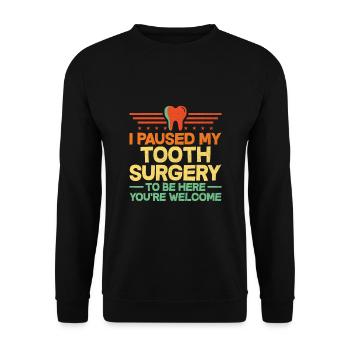 I Paused My Tooth Surgery To Be Here You're Welcom - Unisex Sweatshirt - black - Front - Alina (178cm) & Michal (187cm)