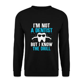 I'm Not A Dentist But I Know The Drill Dental Dent - Unisex Sweatshirt - black - Front - Alina (178cm) & Michal (187cm)