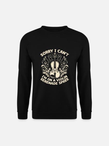 Sorry I Can't I'm On A Violin Serenade Spree Violi - Unisex Sweatshirt - black