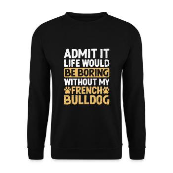 Gib es zu, das Leben wäre langweilig ohne mein französisches Bu - Unisex Pullover - Schwarz - Vorne - Alina (178cm) & Michal (187cm)