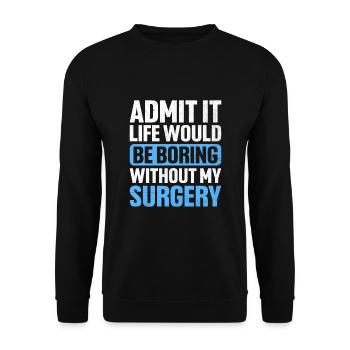 Geben Sie es zu, das Leben wäre langweilig ohne meine Operation s - Unisex Pullover - Schwarz - Vorne - Alina (178cm) & Michal (187cm)