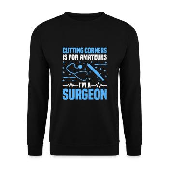 Couper les coins ronds est pour les amateurs Je suis un chirurgien Surg - Sweat-shirt Unisexe - noir - Devant - Alina (178cm) & Michal (187cm)