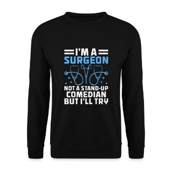 I'm A Surgeon Not A Stand-Up Comedian But I'll Try - Unisex Sweatshirt - black - Front - Alina (178cm) & Michal (187cm)