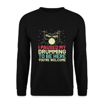 I Paused My Drumming To Be Here You're Welcome Dru - Unisex Sweatshirt - black - Front - Alina (178cm) & Michal (187cm)