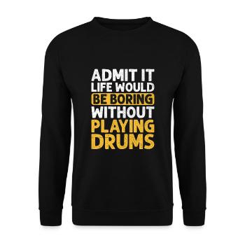 Admettez-le, la vie serait ennuyeuse sans jouer du tambour - Sweat-shirt Unisexe - noir - Devant - Alina (178cm) & Michal (187cm)