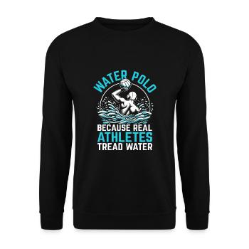 Water Polo Because Real Athletes Tread Water Aquat - Unisex Sweatshirt - black - Front - Alina (178cm) & Michal (187cm)