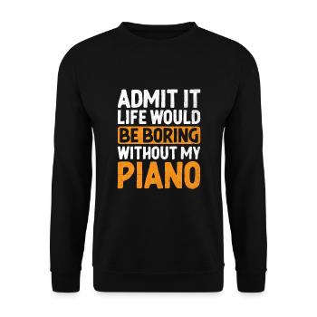 Admit It Life Would Be Boring Without My Piano Pia - Unisex Sweatshirt - black - Front - Alina (178cm) & Michal (187cm)