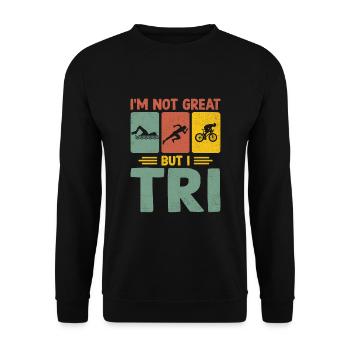 I'm Not Great But I Tri Triathlon Swim Bike Run Tr - Unisex Sweatshirt - black - Front - Alina (178cm) & Michal (187cm)