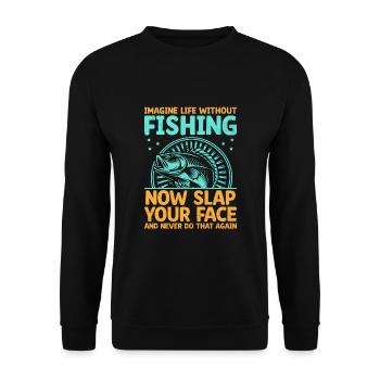 Imagine Life Without Fishing Now Slap Your Face Fi - Unisex Sweatshirt - black - Front - Alina (178cm) & Michal (187cm)