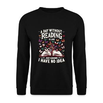 A Day Without Reading Is Like Just Kidding I Have - Unisex Sweatshirt - black - Front - Alina (178cm) & Michal (187cm)