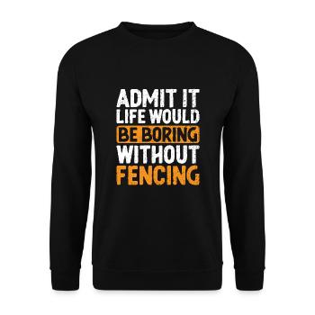 Admit It Life Would Be Boring Without Fencing - Unisex Sweatshirt - black - Front - Alina (178cm) & Michal (187cm)