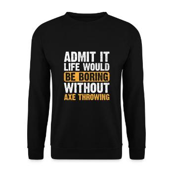 Admettez-le, la vie serait ennuyeuse sans lancer de hache - Sweat-shirt Unisexe - noir - Devant - Alina (178cm) & Michal (187cm)