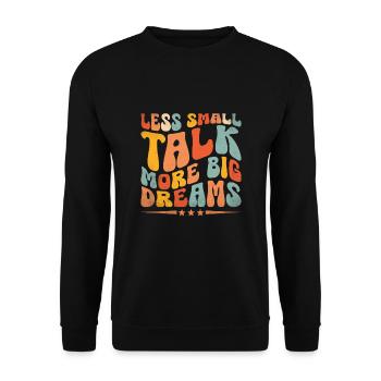 Less Small Talk More Big Dreams Sayings For - Unisex Sweatshirt - black - Front - Alina (178cm) & Michal (187cm)