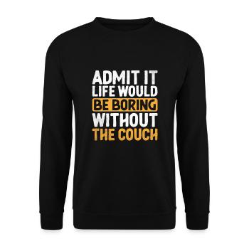 Admit It Life Would Be Boring Without Couch - Unisex Sweatshirt - black - Front - Alina (178cm) & Michal (187cm)