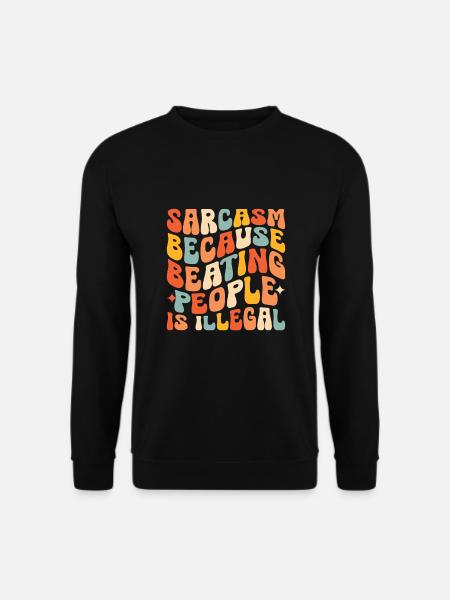 Sarkasmus, weil das Schlagen von Menschen illegal ist Sarkasmus - Unisex Pullover - Schwarz
