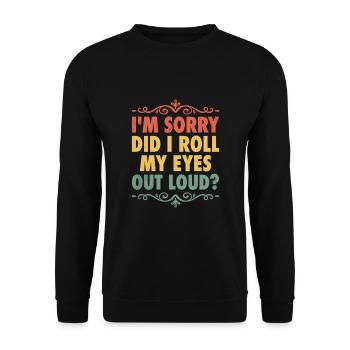 I'm Sorry Did I Roll My Eyes Out Loud Sarcasm - Unisex Sweatshirt - black - Front - Alina (178cm) & Michal (187cm)