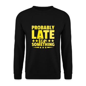 Probably Late For Something Sarcasm Sarcastic - Unisex Sweatshirt - black - Front - Alina (178cm) & Michal (187cm)