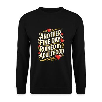Another Fine Day Ruined By Adulthood Sarcasm - Unisex Sweatshirt - black - Front - Alina (178cm) & Michal (187cm)
